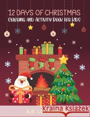 12 Days of Christmas: Coloring and Activity Book for Kids A. B. Lockhaven Thomas Lockhaven Aisha Gohar 9781947744745