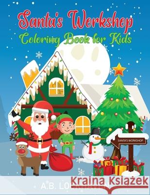 Santa's Workshop: Coloring Book for Kids A. B. Lockhaven Thomas Lockhaven Aisha Gohar 9781947744769 Twisted Key Publishing, LLC