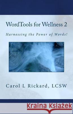 WordTools for Wellness 2: Harnessing the Power of Words! Rickard, Carol L. 9781947745056