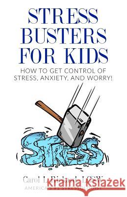 Stress Busters for Kids: How to Get Control of Stress, Anxiety, and Worry! Carol L. Rickard 9781947745117 Well Youniversity Publications