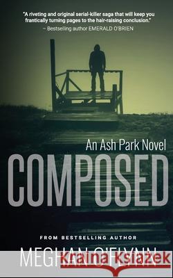 Composed: A Gritty Hardboiled Crime Thriller Meghan O'Flynn 9781947748026 Pygmalion Publishing