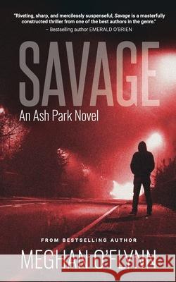 Savage: A Gritty Hardboiled Serial Killer Thriller Meghan O'Flynn 9781947748088 Pygmalion Publishing