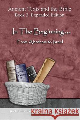 In The Beginning... From Abraham to Israel - Expanded Edition: Synchronizing the Bible, Enoch, Jasher, and Jubilees Minister 2. Others 9781947751002 Minister2others