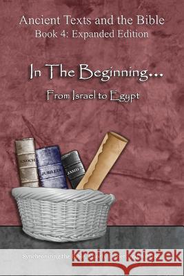 In The Beginning... From Israel to Egypt - Expanded Edition: Synchronizing the Bible, Enoch, Jasher, and Jubilees Minister 2. Others 9781947751019 Minister2others