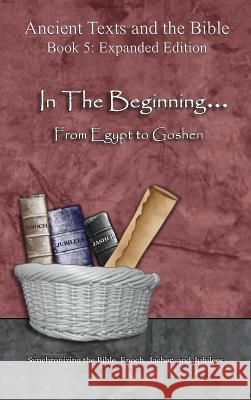 In The Beginning... From Egypt to Goshen - Expanded Edition: Synchronizing the Bible, Enoch, Jasher, and Jubilees Minister 2. Others 9781947751583 Minister2others