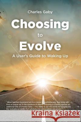 Choosing to Evolve: A User's Guide to Waking Up Charles Gaby Melinda Folse 9781947758049 Not Avail