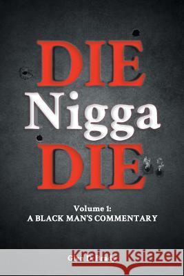 Die Nigga Die (A Black Man's Commentary) Brady, Glen D. 9781947765597 Readersmagnet LLC