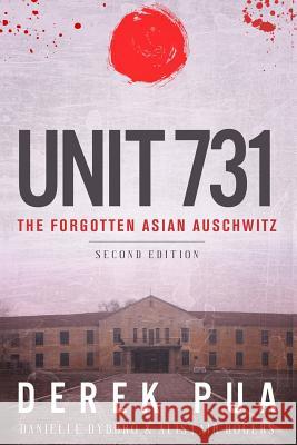 Unit 731: The Forgotten Asian Auschwitz Derek Pua Danielle Dybbro Alistair Rogers 9781947766044 Pacific Atrocities Education