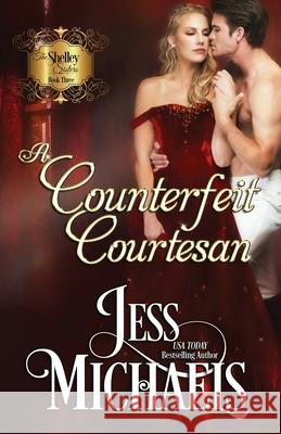 A Counterfeit Courtesan Jess Michaels 9781947770270 Passionate Pen LLC