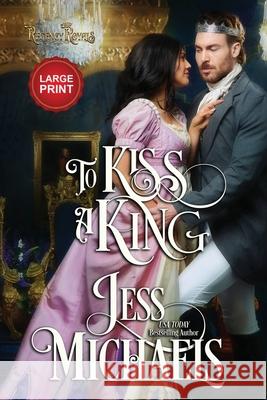 To Kiss a King: Large Print Edition Jess Michaels 9781947770713