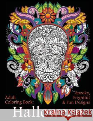 Adult Coloring Book: Halloween: Spooky, Frightful & Fun Designs Art and Color Press 9781947771000 Art and Color Press