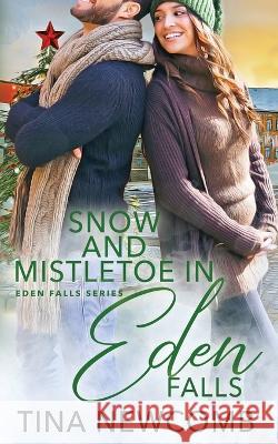 Snow and Mistletoe in Eden Falls: A clean, opposites attract romance Tina Newcomb   9781947786363 Tina Newcomb