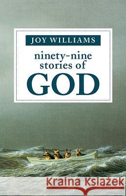 Ninety-Nine Stories of God Joy Williams 9781947793170 Tin House Books