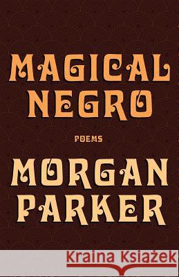 Magical Negro Morgan Parker 9781947793187 Tin House Books