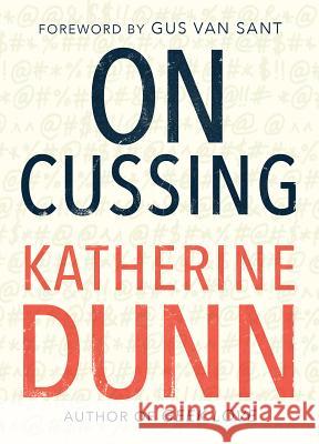 On Cussing: Bad Words and Creative Cursing Katherine Dunn 9781947793262 Tin House Books