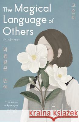 The Magical Language of Others: A Memoir Ej Koh 9781947793385 Tin House Books