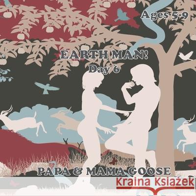 Earth Man! - Day 6 Papa &. Mama Goose 9781947799660 Enchanted Rose Publishing
