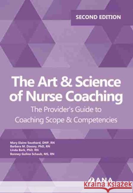The Art & Science of Nurse Coaching: The Provider's Guide to Coaching Scope & Competencies Bonney Gulino Schaub 9781947800472