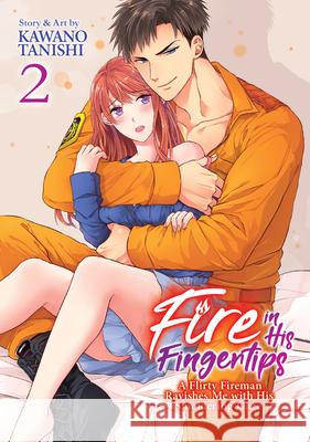 Fire in His Fingertips: A Flirty Fireman Ravishes Me with His Smoldering Gaze Vol. 2 Tanishi, Kawano 9781947804784
