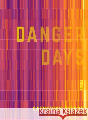 Danger Days Catherine Pierce 9781947817203