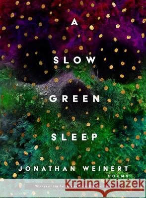 A Slow Green Sleep Jonathan Weinert 9781947817265 Saturnalia Books