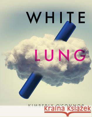 White Lung Kimberly O'Connor 9781947817302