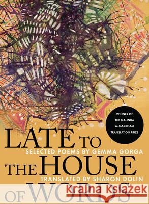 Late to the House of Words: Selected Poems of Gemma Gorga Sharon Dolin Gemma Gorga 9781947817340 Saturnalia Books