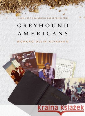 Greyhound Americans Moncho Ollin Alvarado 9781947817364 Saturnalia Books