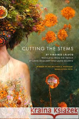 Cutting the Stems Virginie Lalucq Celine Bourhis Claire McQuerry 9781947817586