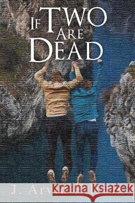 If Two Are Dead J Arvind Ellison 9781947825260 Yorkshire Publishing