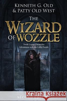 The Wizard of Wozzle: The Twith Logue Chronicles Kenneth G Old, Patty Old West 9781947825277