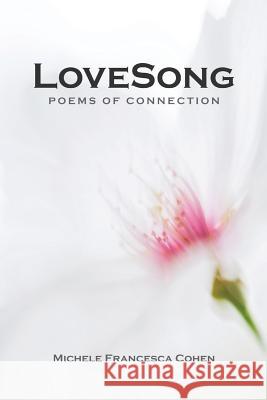 LoveSong: Poems of Connection Michele Francesca Cohen 9781947825550