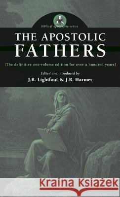 Apostolic Fathers J B Lightfoot, J R Harmer 9781947826250 Apocryphile Press