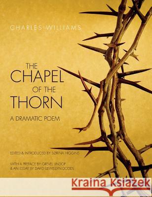 Chapel of the Thorn: A Dramatic Poem Charles Williams Srina Higgins 9781947826304 Apocryphile Press