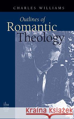 Outlines of Romantic Theology Charles Williams (University of Washington Tacoma) 9781947826380