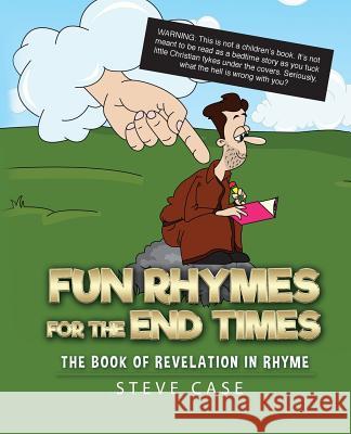 Fun Rhymes for the End Times: The Book of Revelation in Rhyme Steve Case 9781947826618