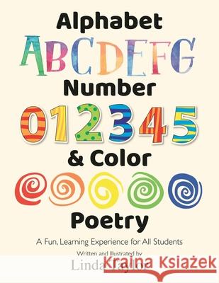 Alphabet, Number & Color Poetry: A Fun, Learning Experience for All Students Linda Taylor Linda Taylor 9781947829909