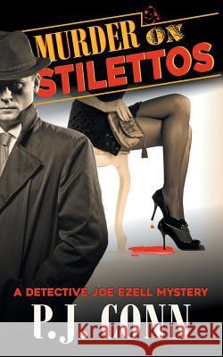 Murder on Stilettos (A Detective Joe Ezell Mystery, Book 4): Private Investigator Cozy Mystery P J Conn 9781947833951 Epublishing Works!