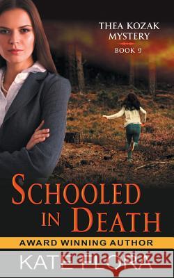 Schooled in Death (The Thea Kozak Mystery Series, Book 9) Kate Flora 9781947833999