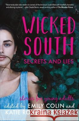 Wicked South: Secrets and Lies: Stories for Young Adults Emily Colin Katie Rose Guest Pryal 9781947834286 Goldenjay Books