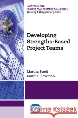 Developing Strengths-Based Project Teams Martha Buelt Connie Plowman 9781947843417 Business Expert Press