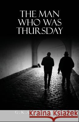 The Man Who Was Thursday: A Nightmare: The Original 1908 Edition G. K. Chesterton 9781947844100 Suzeteo Enterprises