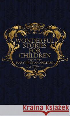 Wonderful Stories for Children: With Original 1846 Illustrations Hans Christian Andersen, Mary Howitt 9781947844278
