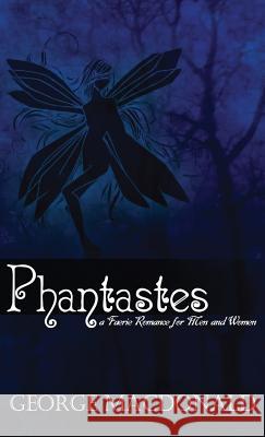 Phantastes: A Faerie Romance for Men and Women George MacDonald 9781947844797 Suzeteo Enterprises