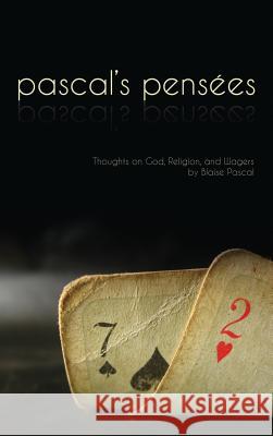 Pensees: Pascal's Thoughts on God, Religion, and Wagers Blaise Pascal 9781947844810 Suzeteo Enterprises