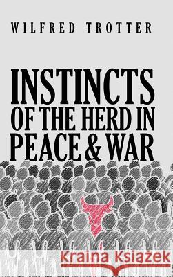 Instincts of the Herd in Peace and War Wilfred Trotter 9781947844940 Suzeteo Enterprises