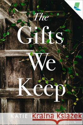 The Gifts We Keep Katie Grindeland 9781947845060 Ooligan Press