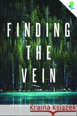 Finding the Vein: A Mystery by Hanlon Wilde, Jennifer 9781947845244 Ooligan Press