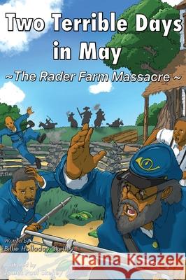 Two Terrible Days in May: The Rader Farm Massacre Billie Holladay Skelley James Paul Skelley 9781947847026 Billie Holladay Skelley