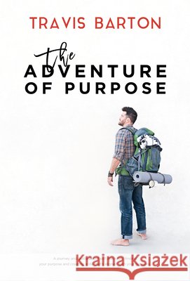 The Adventure of Purpose Travis Barton 9781947848764